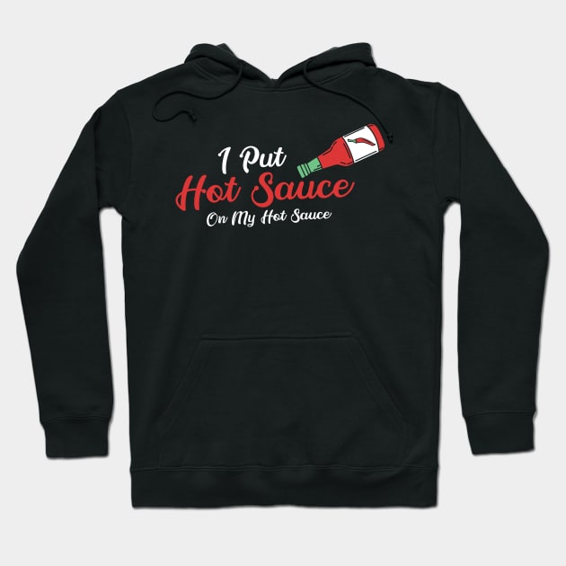 SAUCE: Hot Sauce On Hot Sauce Hoodie by woormle